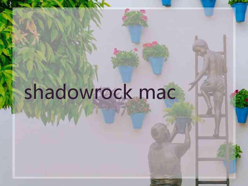 shadowrock mac
