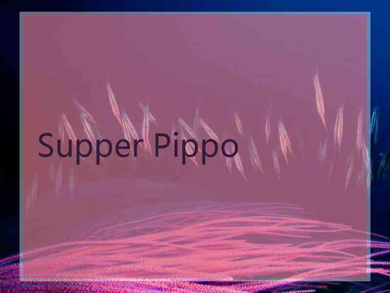 Supper Pippo