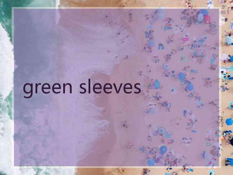green sleeves
