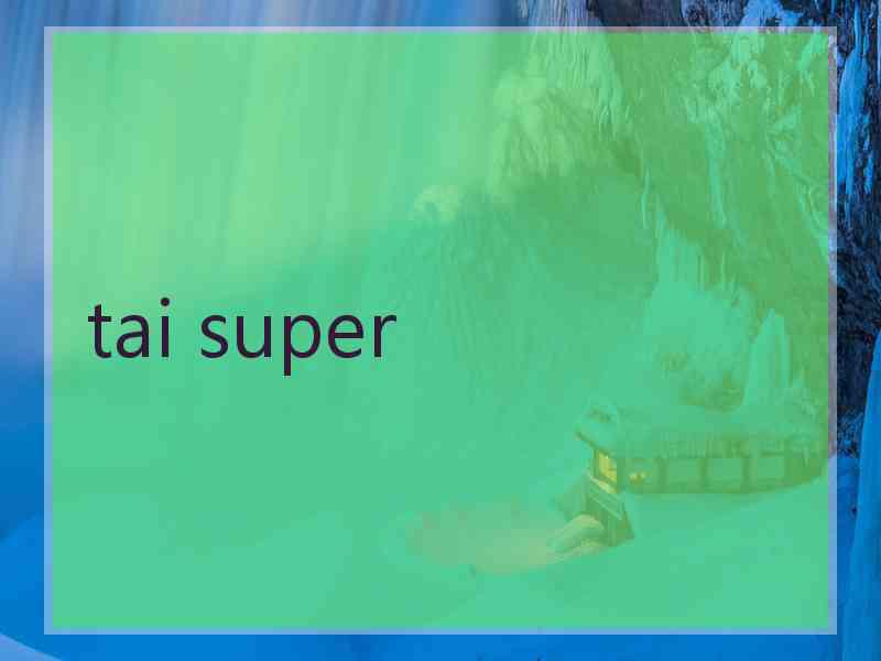tai super